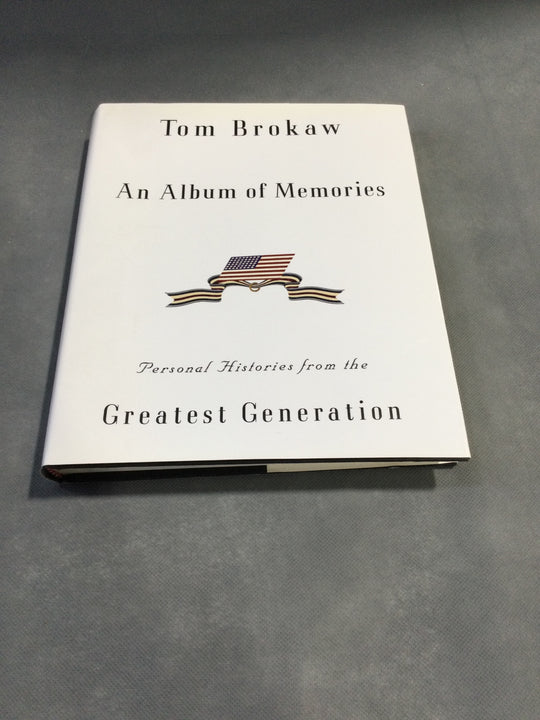 An Album of Memories - Personal Histories from the Greatest Generation by Tom Brokaw